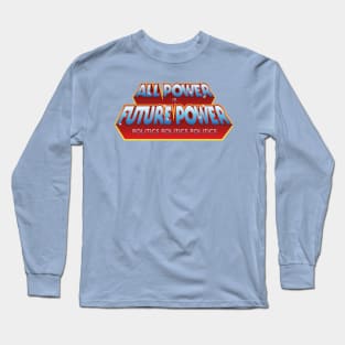 All Power Is Future Power Long Sleeve T-Shirt